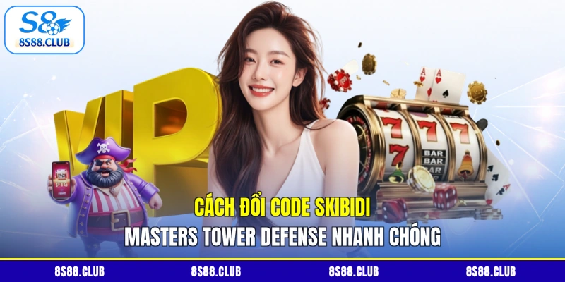 Cách đổi Code Skibidi Masters Tower Defense nhanh chóng