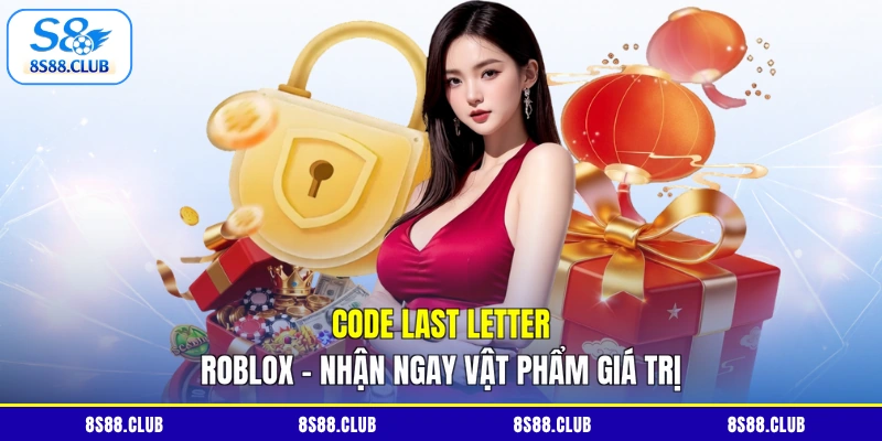 Code Last Letter Roblox - Nhận Ngay Vật Phẩm Giá Trị