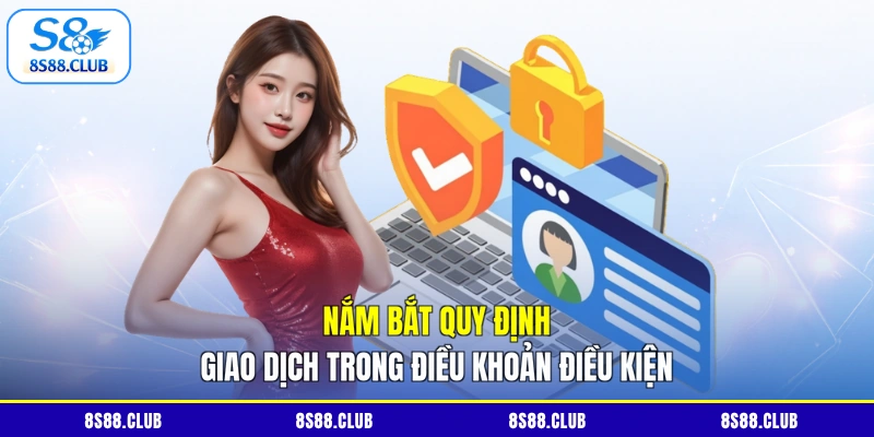 Nắm bắt quy định giao dịch trong điều khoản điều kiện
