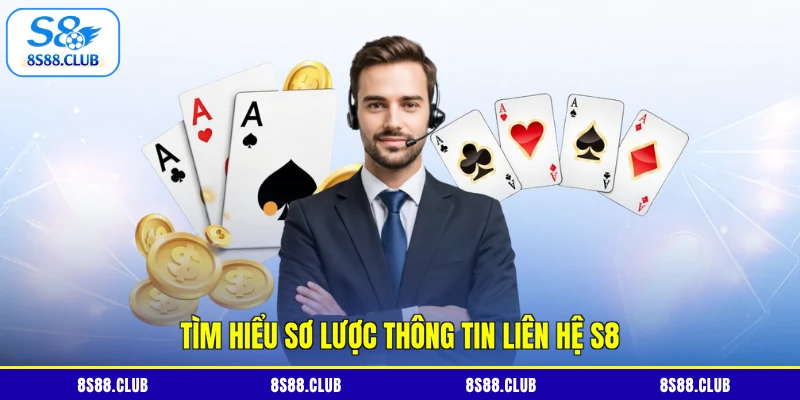Tìm hiểu sơ lược thông tin liên hệ S8